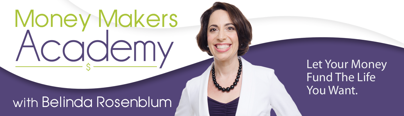 Money Makers Academy | Let Your Money Fund the Life You Want with Belinda Rosenblum